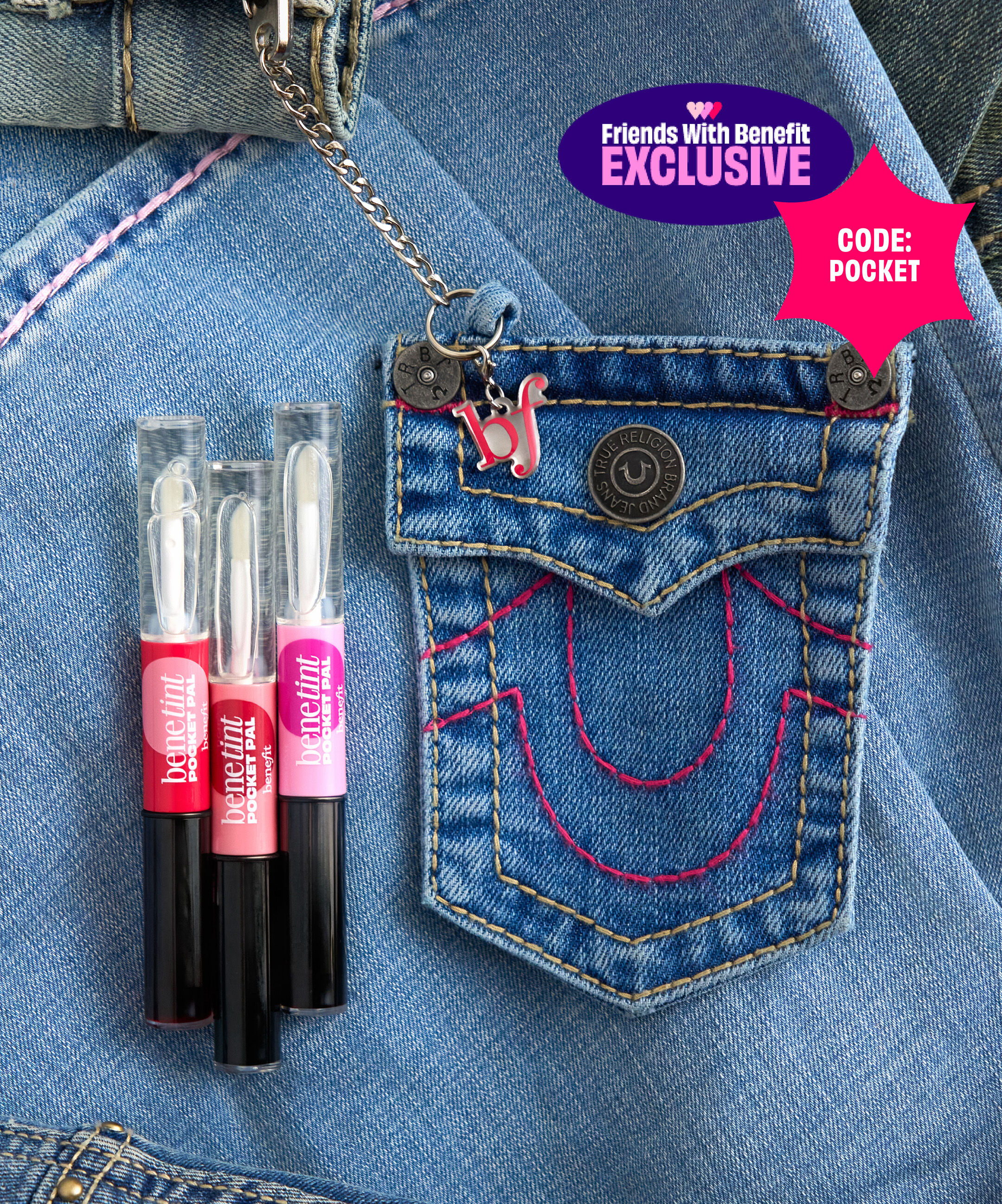 Get our Benefit x True Religion keychain when you spend $65+, exclusively for Friends With Benefit!* Code: POCKET